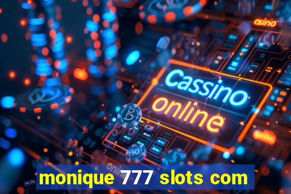 monique 777 slots com